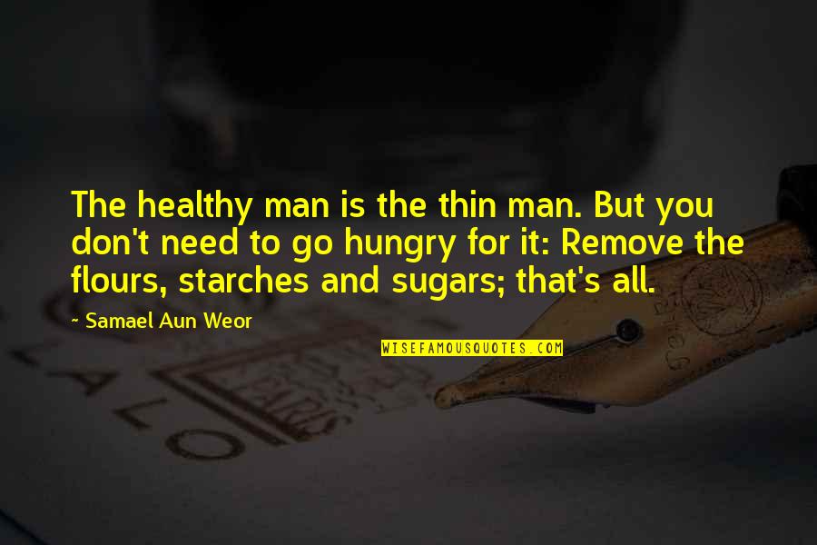 Flours Quotes By Samael Aun Weor: The healthy man is the thin man. But
