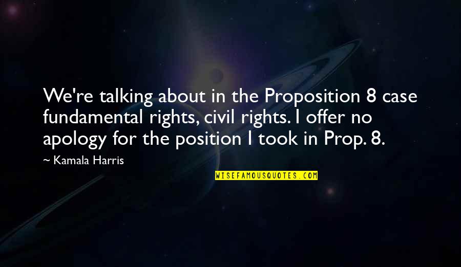 Floury Bap Quotes By Kamala Harris: We're talking about in the Proposition 8 case