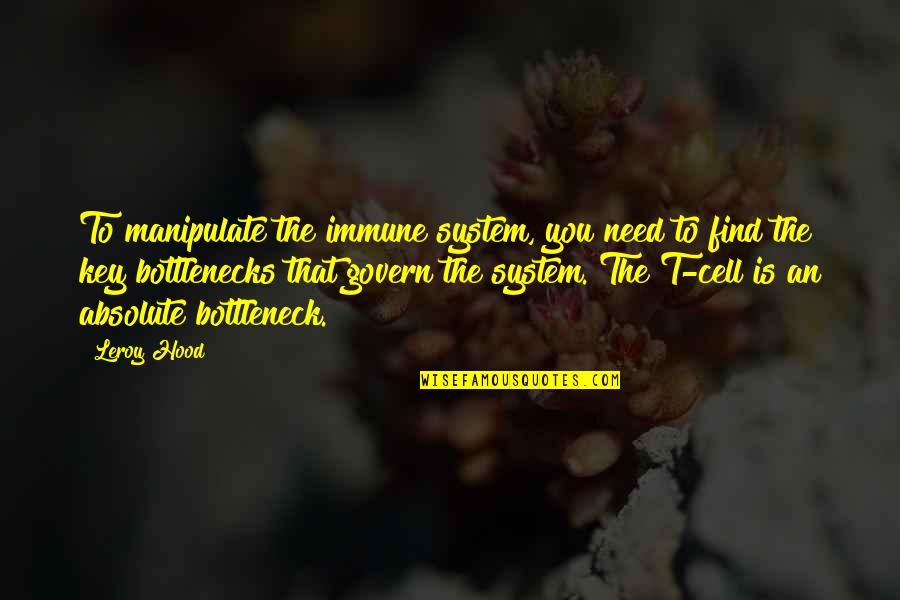 Floury Quotes By Leroy Hood: To manipulate the immune system, you need to Floury Quotes By Leroy Hood: To manipulate the immune system, you need to