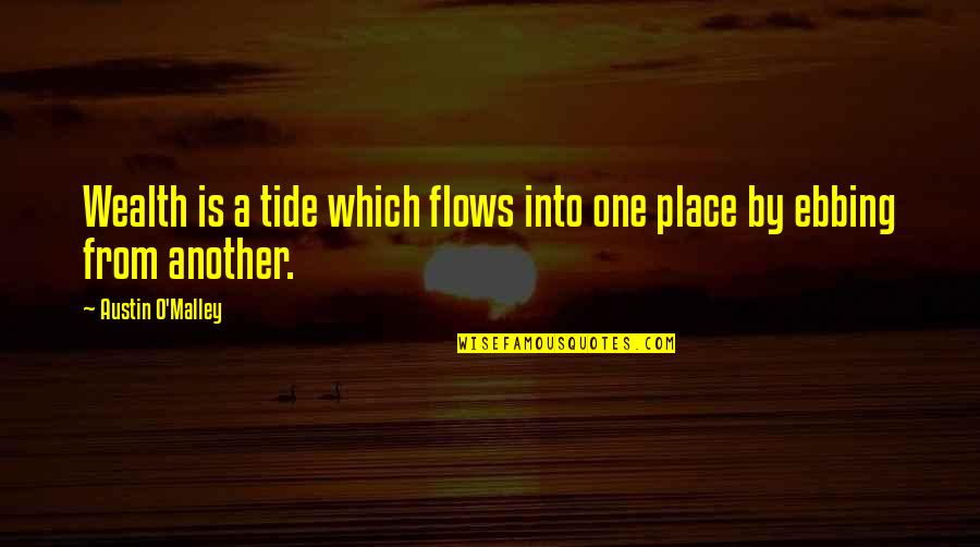 Flow From Quotes By Austin O'Malley: Wealth is a tide which flows into one
