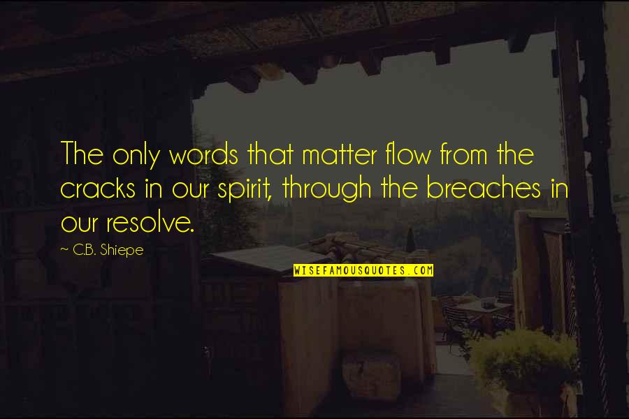 Flow From Quotes By C.B. Shiepe: The only words that matter flow from the