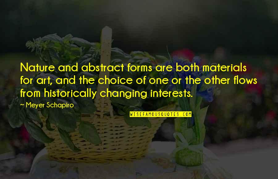 Flow From Quotes By Meyer Schapiro: Nature and abstract forms are both materials for