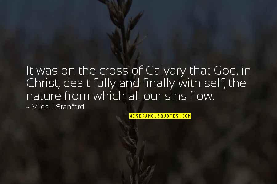Flow From Quotes By Miles J. Stanford: It was on the cross of Calvary that