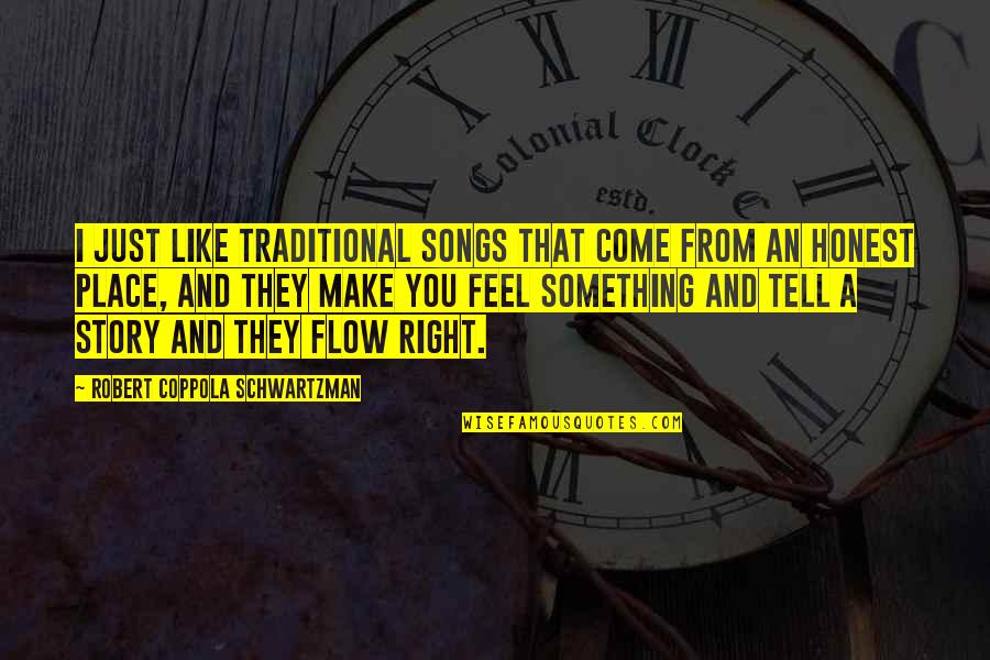 Flow From Quotes By Robert Coppola Schwartzman: I just like traditional songs that come from