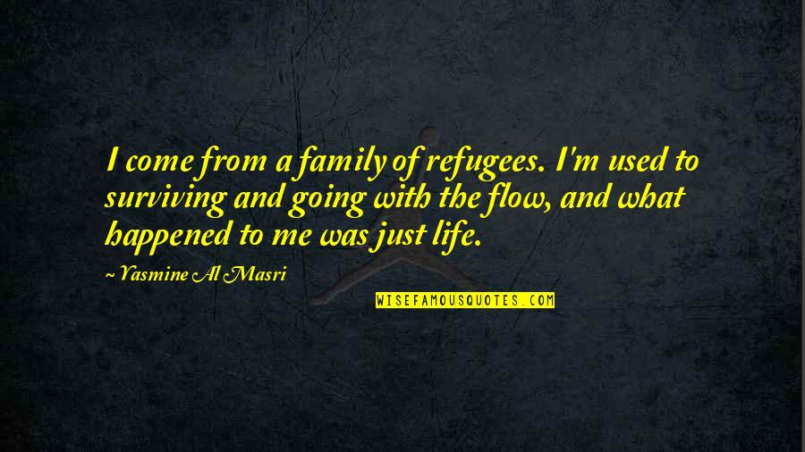 Flow From Quotes By Yasmine Al Masri: I come from a family of refugees. I'm
