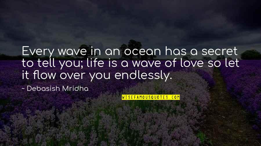 Flow Of Life Quotes By Debasish Mridha: Every wave in an ocean has a secret