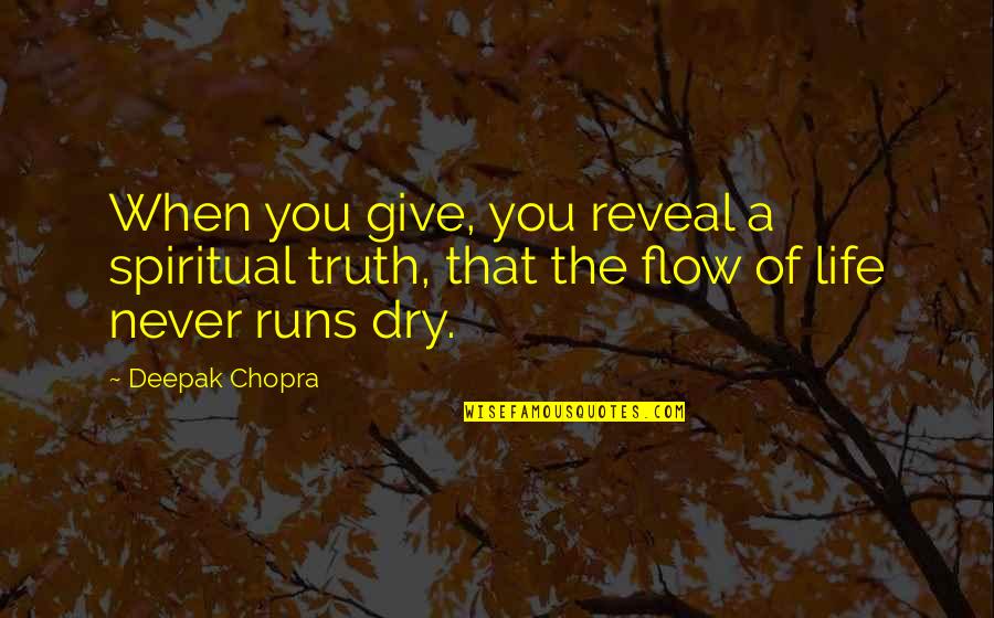 Flow Of Life Quotes By Deepak Chopra: When you give, you reveal a spiritual truth,