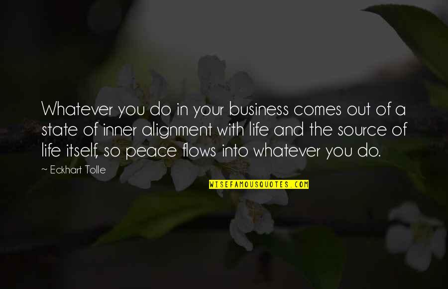 Flow Of Life Quotes By Eckhart Tolle: Whatever you do in your business comes out