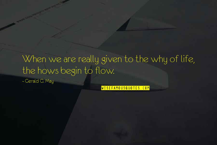 Flow Of Life Quotes By Gerald G. May: When we are really given to the why