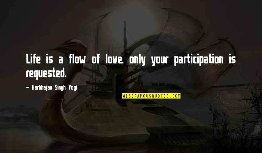 Flow Of Life Quotes By Harbhajan Singh Yogi: Life is a flow of love, only your