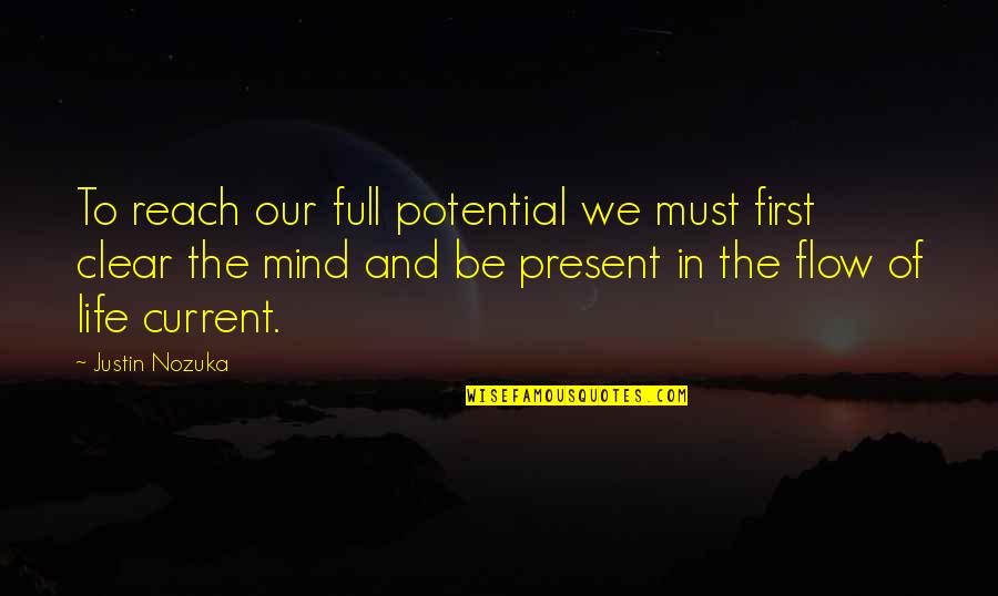 Flow Of Life Quotes By Justin Nozuka: To reach our full potential we must first
