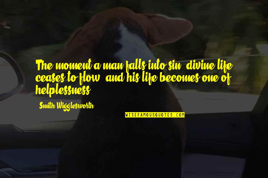 Flow Of Life Quotes By Smith Wigglesworth: The moment a man falls into sin, divine