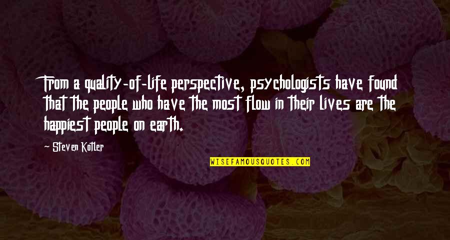 Flow Of Life Quotes By Steven Kotler: From a quality-of-life perspective, psychologists have found that