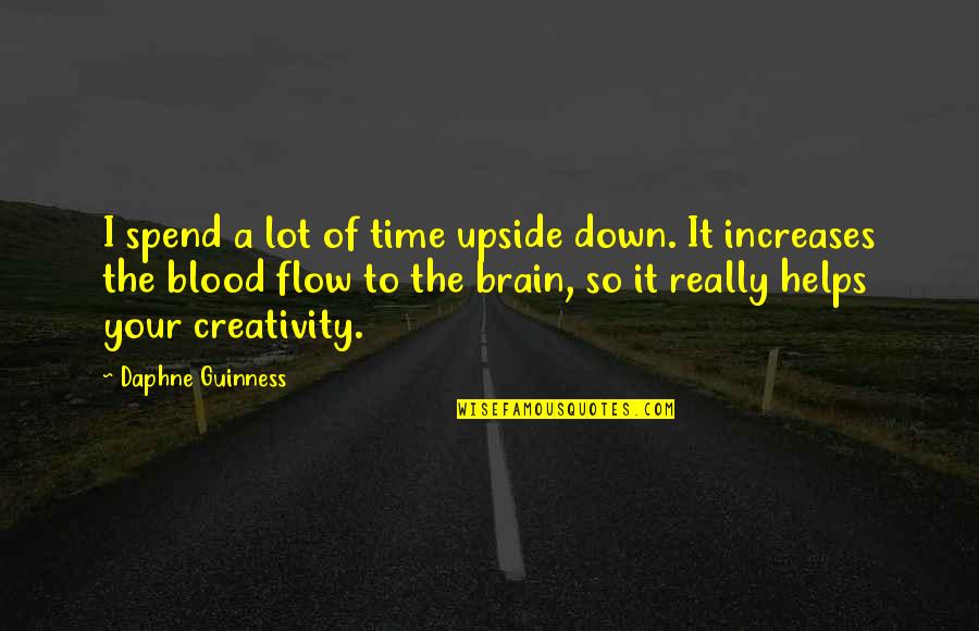 Flow Of Time Quotes By Daphne Guinness: I spend a lot of time upside down. Flow Of Time Quotes By Daphne Guinness: I spend a lot of time upside down.
