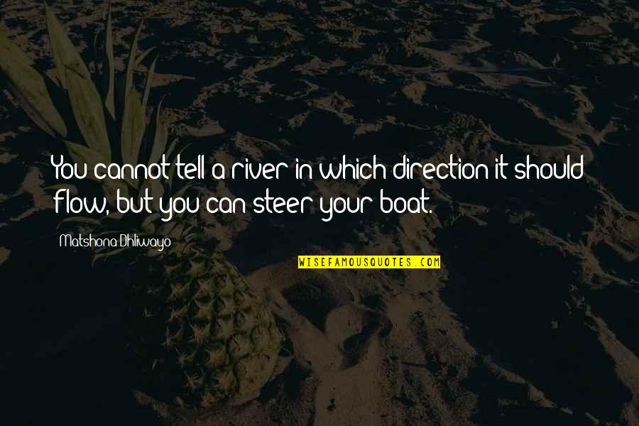 Flow Quote Quotes By Matshona Dhliwayo: You cannot tell a river in which direction