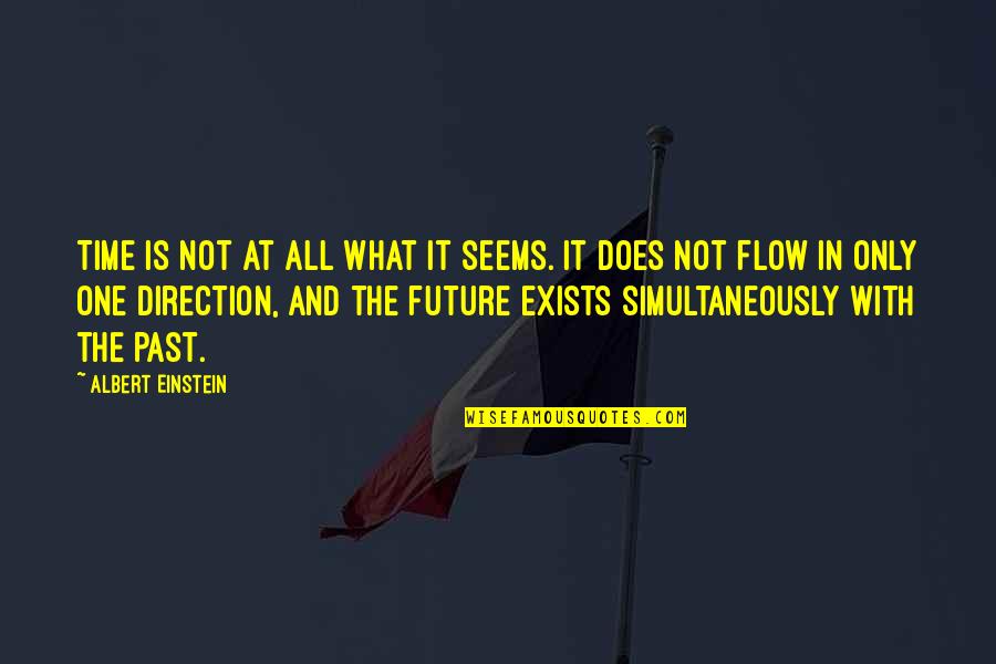 Flow Quotes By Albert Einstein: Time is not at all what it seems.