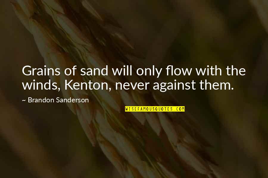 Flow Quotes By Brandon Sanderson: Grains of sand will only flow with the