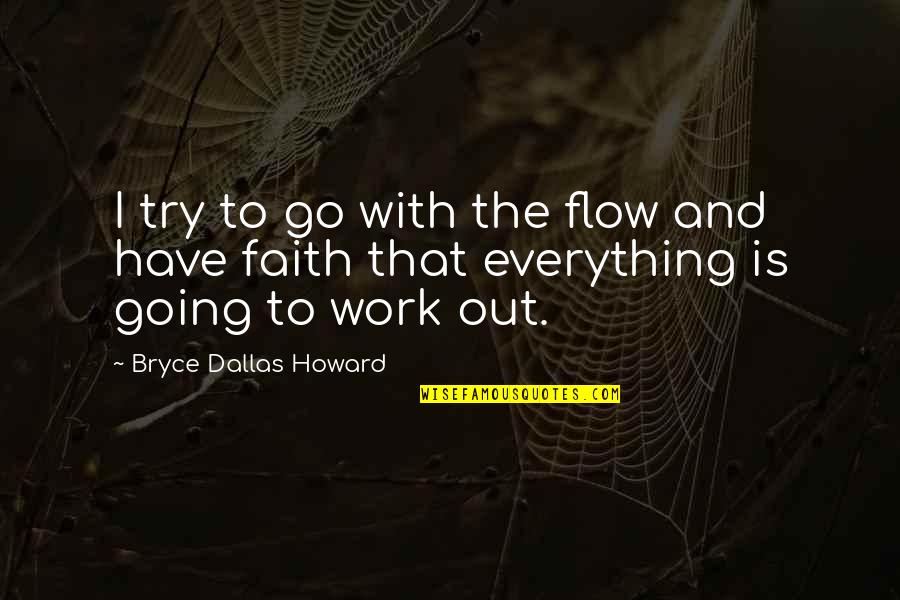 Flow Quotes By Bryce Dallas Howard: I try to go with the flow and