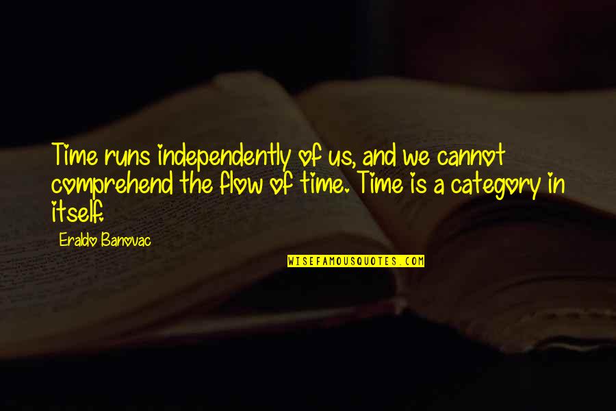 Flow Quotes By Eraldo Banovac: Time runs independently of us, and we cannot