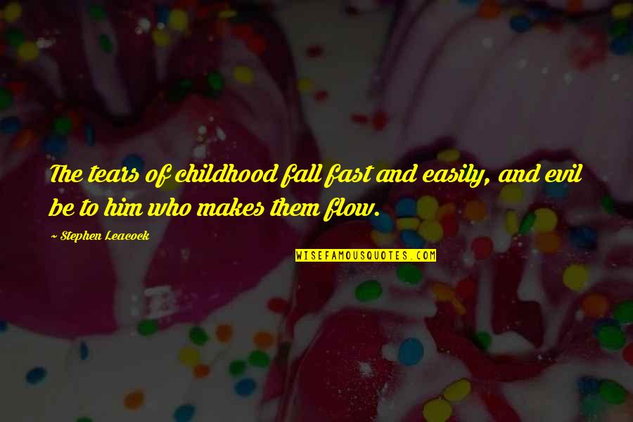 Flow Quotes By Stephen Leacock: The tears of childhood fall fast and easily,