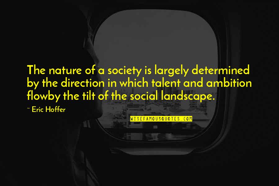 Flowby Quotes By Eric Hoffer: The nature of a society is largely determined