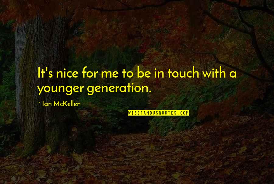 Flowby Quotes By Ian McKellen: It's nice for me to be in touch