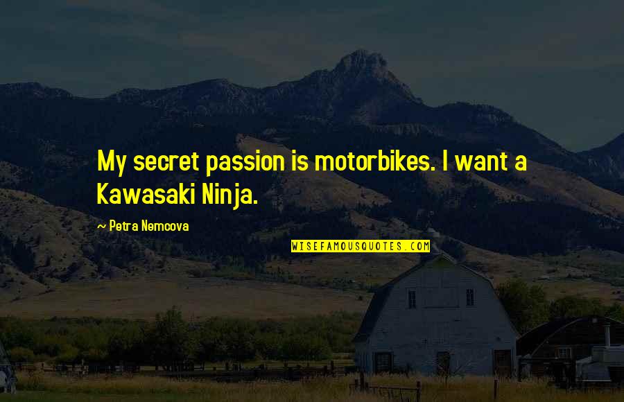 Flowby Quotes By Petra Nemcova: My secret passion is motorbikes. I want a