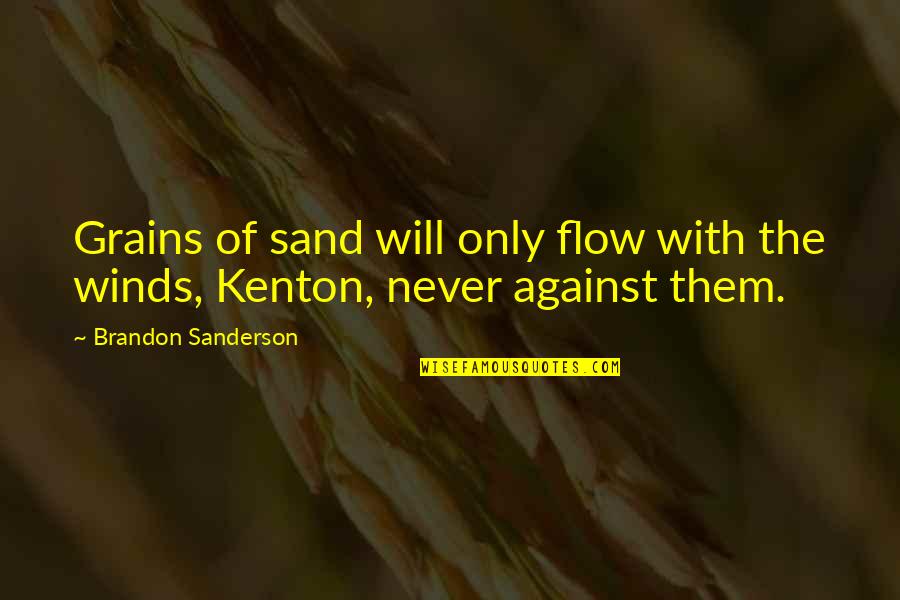 Flow'd Quotes By Brandon Sanderson: Grains of sand will only flow with the