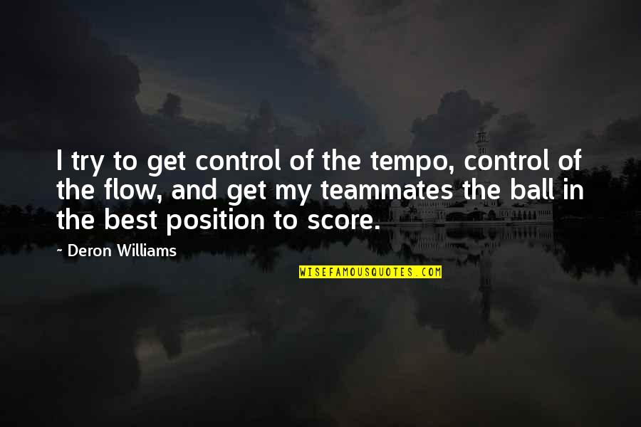 Flow'd Quotes By Deron Williams: I try to get control of the tempo,