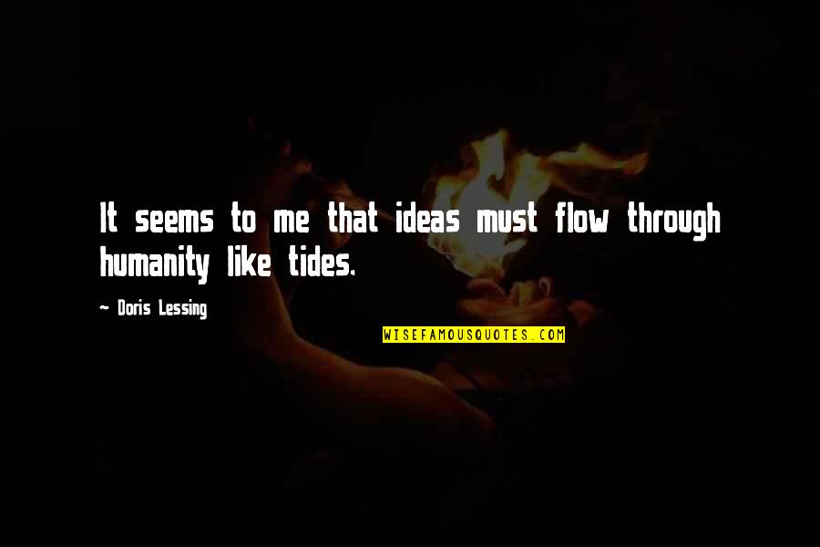 Flow'd Quotes By Doris Lessing: It seems to me that ideas must flow