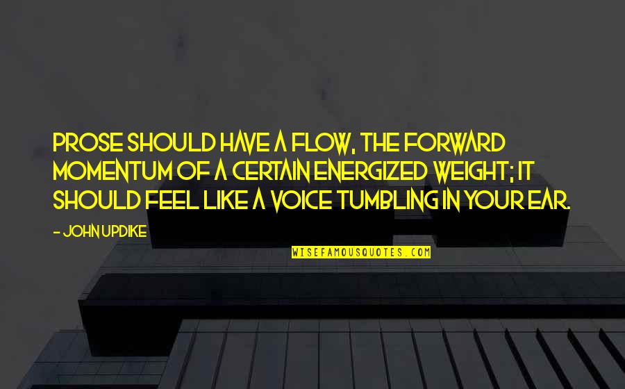 Flow'd Quotes By John Updike: Prose should have a flow, the forward momentum