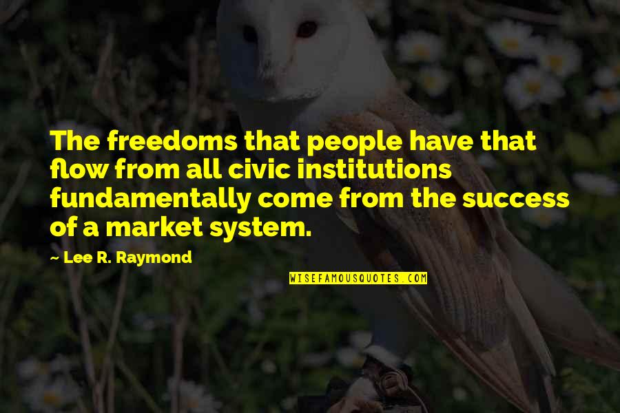 Flow'd Quotes By Lee R. Raymond: The freedoms that people have that flow from