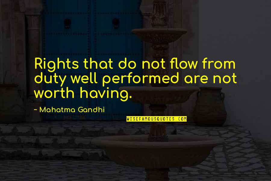 Flow'd Quotes By Mahatma Gandhi: Rights that do not flow from duty well