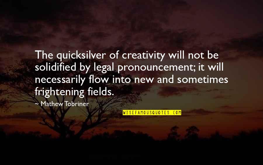 Flow'd Quotes By Mathew Tobriner: The quicksilver of creativity will not be solidified
