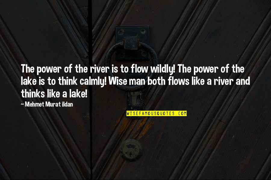 Flow'd Quotes By Mehmet Murat Ildan: The power of the river is to flow