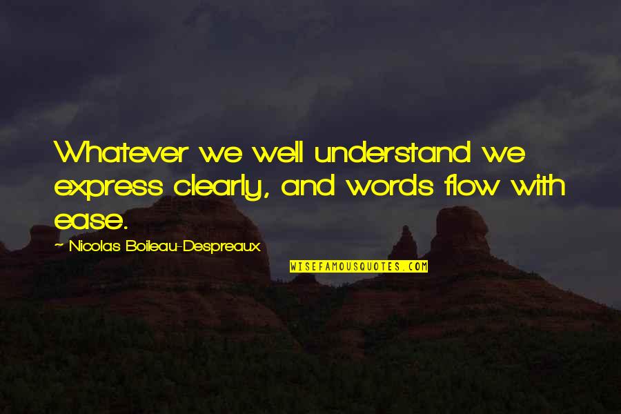 Flow'd Quotes By Nicolas Boileau-Despreaux: Whatever we well understand we express clearly, and