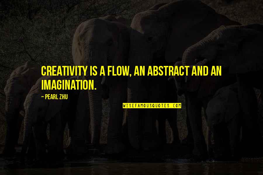 Flow'd Quotes By Pearl Zhu: Creativity is a flow, an abstract and an