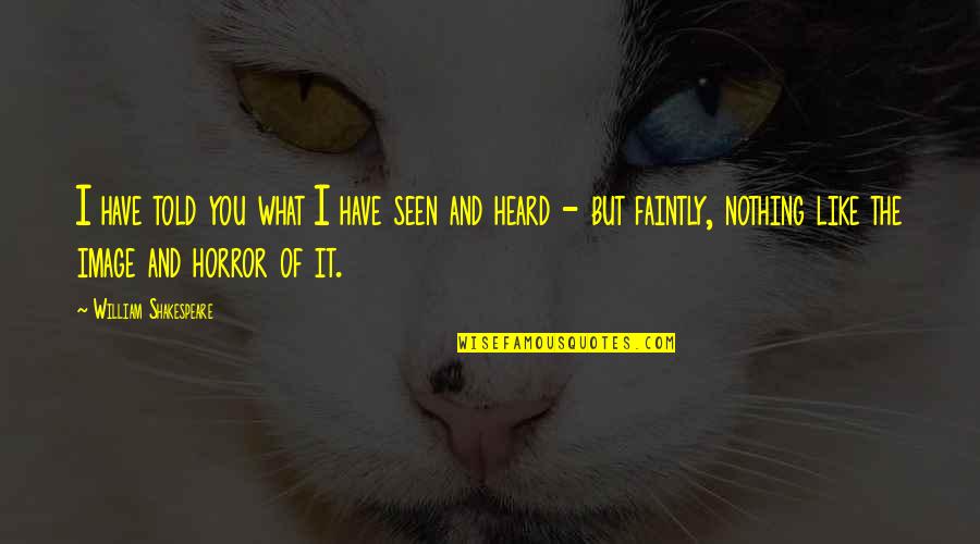 Flowde Quotes By William Shakespeare: I have told you what I have seen