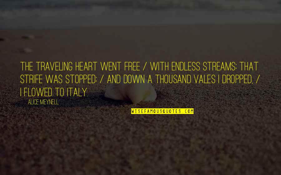 Flowed Quotes By Alice Meynell: The traveling heart went free / With endless