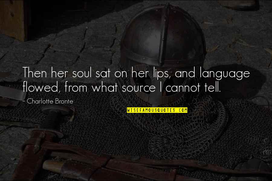 Flowed Quotes By Charlotte Bronte: Then her soul sat on her lips, and