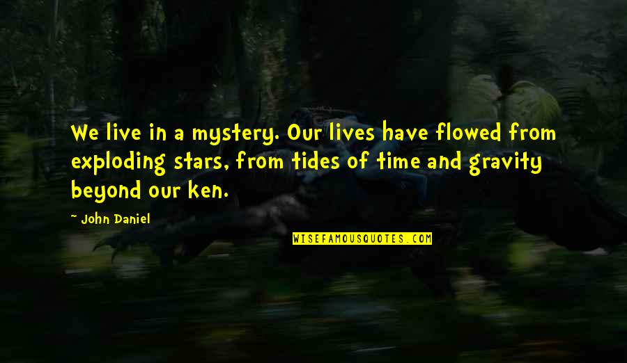 Flowed Quotes By John Daniel: We live in a mystery. Our lives have