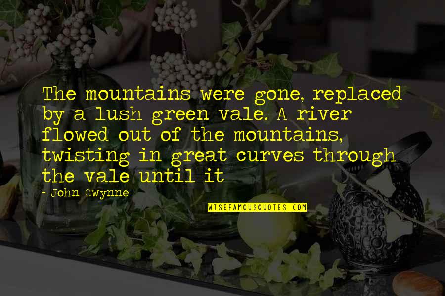 Flowed Quotes By John Gwynne: The mountains were gone, replaced by a lush