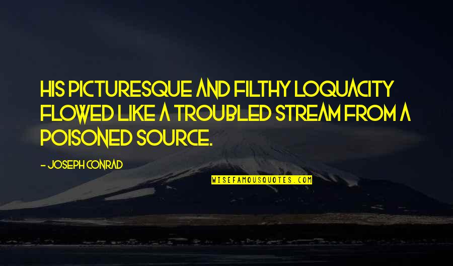 Flowed Quotes By Joseph Conrad: His picturesque and filthy loquacity flowed like a