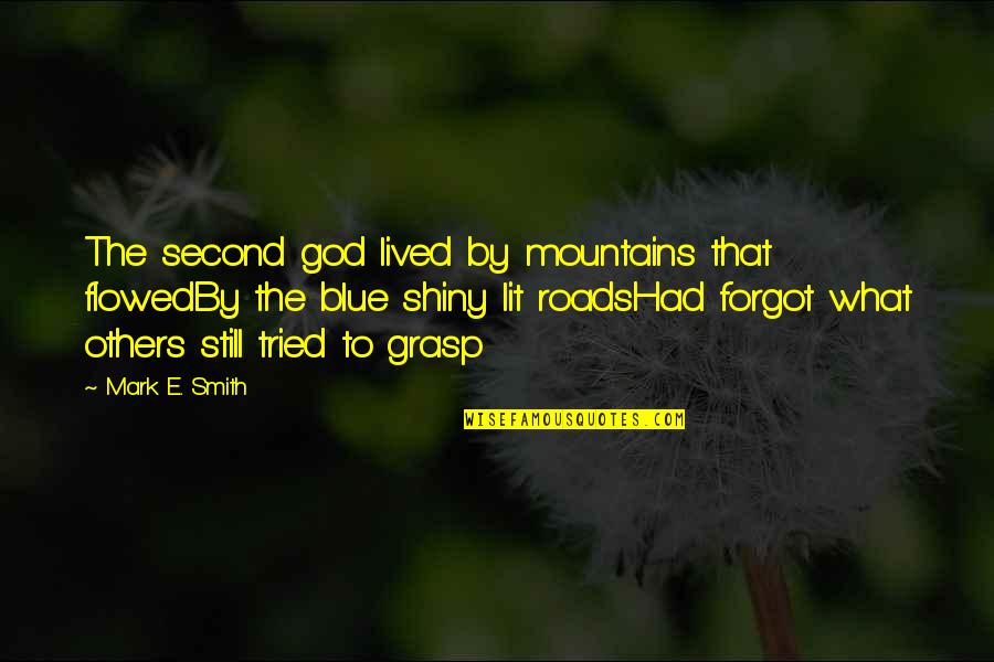 Flowed Quotes By Mark E. Smith: The second god lived by mountains that flowedBy