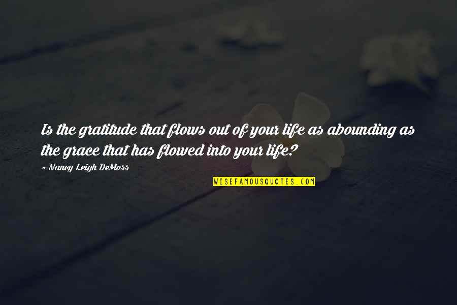 Flowed Quotes By Nancy Leigh DeMoss: Is the gratitude that flows out of your