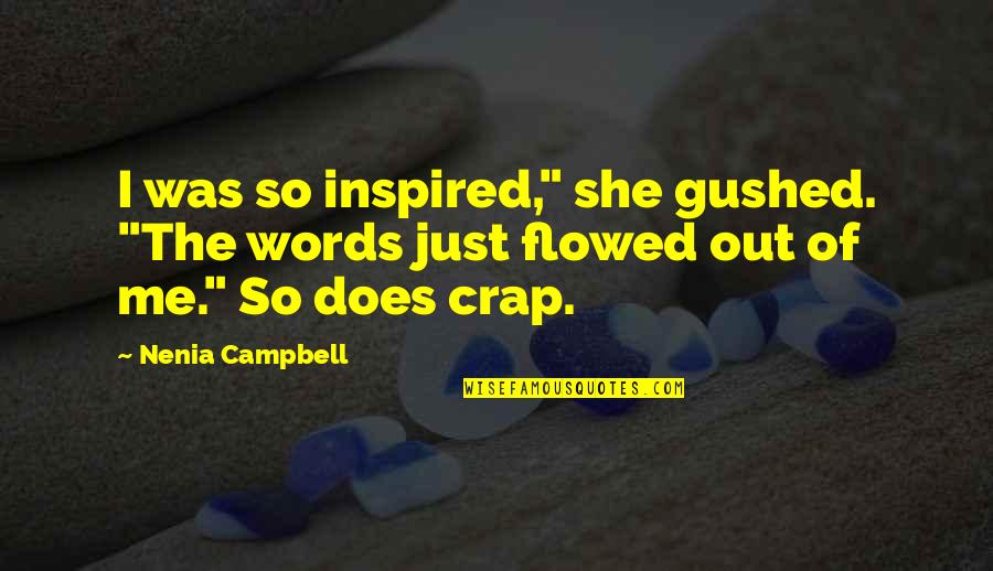 Flowed Quotes By Nenia Campbell: I was so inspired," she gushed. "The words