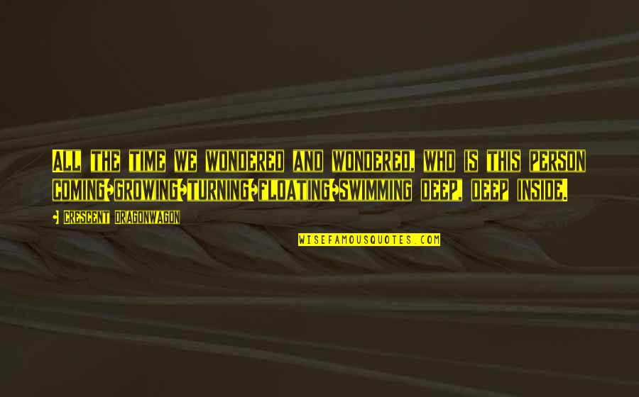 Flowed Synonyms Quotes By Crescent Dragonwagon: All the time we wondered and wondered, who Flowed Synonyms Quotes By Crescent Dragonwagon: All the time we wondered and wondered, who