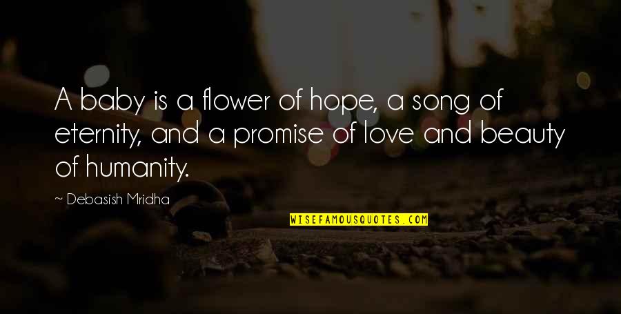 Flower And Baby Quotes By Debasish Mridha: A baby is a flower of hope, a