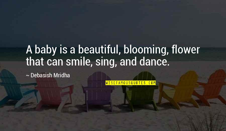 Flower And Baby Quotes By Debasish Mridha: A baby is a beautiful, blooming, flower that