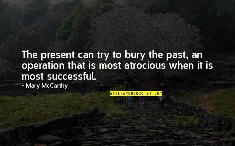 Flower And Baby Quotes By Mary McCarthy: The present can try to bury the past,